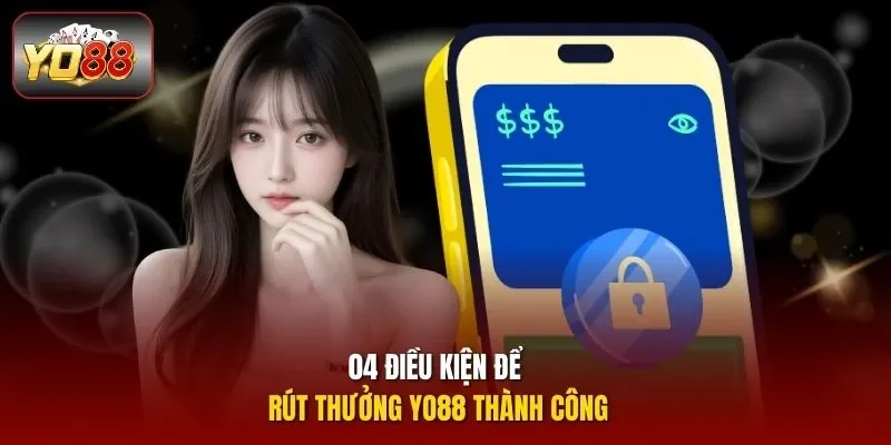 04 điều kiện để rút thưởng Yo88 thành công