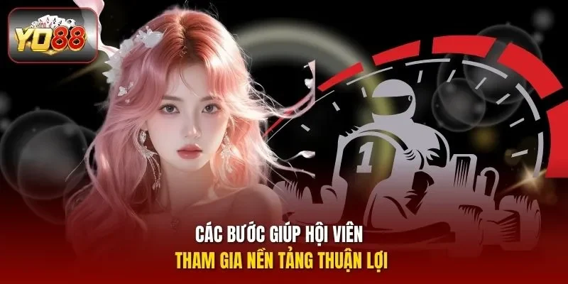 Các bước giúp hội viên tham gia nền tảng thuận lợi