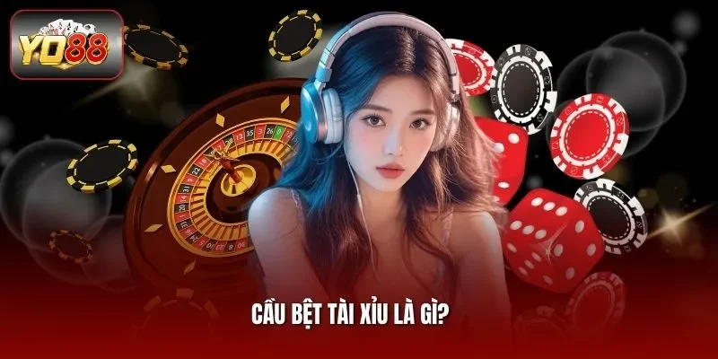 Cầu Bệt Tài Xỉu Là Gì? Bí Quyết Nhận Diện Chuỗi Đẹp Tại Yo88