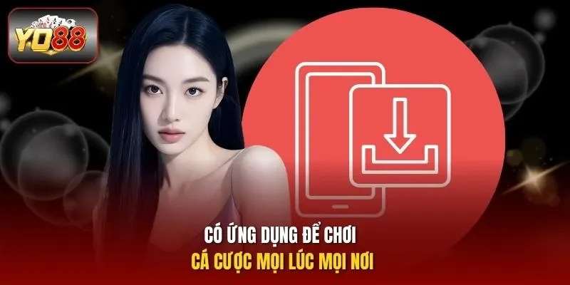 Có ứng dụng để chơi cá cược mọi lúc mọi nơi