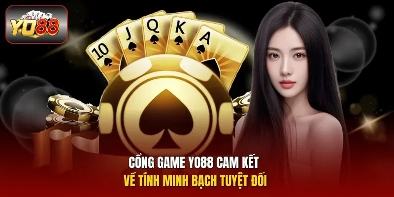 Cổng game YO88 cam kết về tính minh bạch tuyệt đối