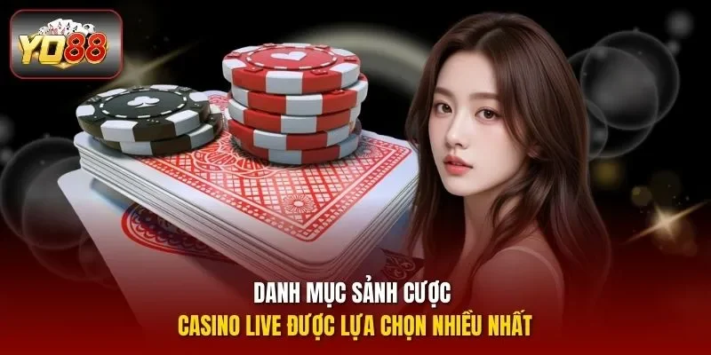 Danh mục sảnh cược Casino live được lựa chọn nhiều nhất