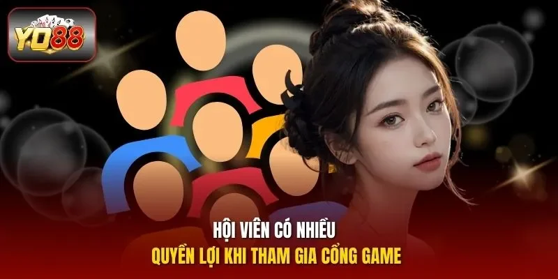 Hội viên có nhiều quyền lợi khi tham gia cổng game
