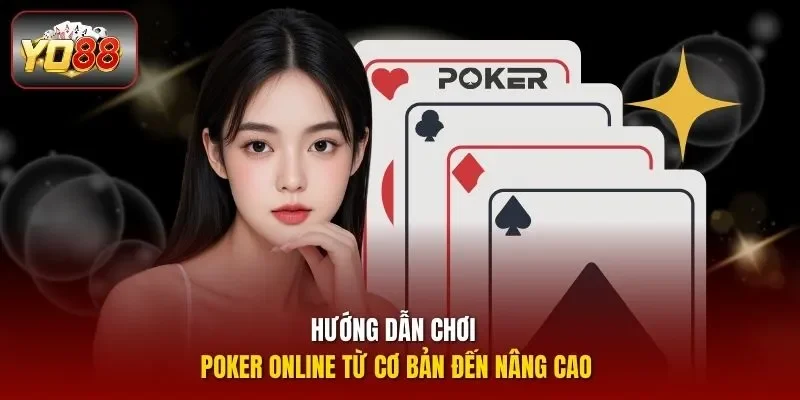 Hướng dẫn chơi poker online từ cơ bản đến nâng cao