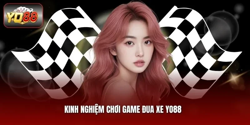 Kinh Nghiệm Chơi Game Đua Xe Yo88 Giúp Tân Binh Thắng Lớn