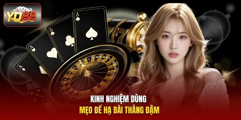 Kinh nghiệm dùng mẹo để hạ bài thắng đậm