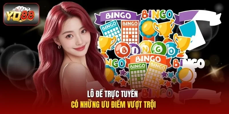 Lô đề trực tuyến có những ưu điểm vượt trội