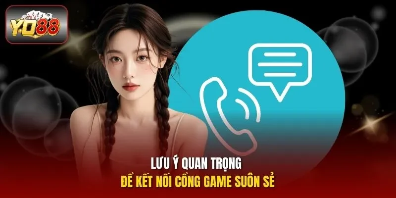 Lưu ý quan trọng để kết nối cổng game suôn sẻ