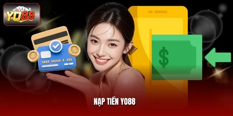 Nạp Tiền Yo88 - Hướng Dẫn Quy Trình Chuẩn Với 4 Phương Thức