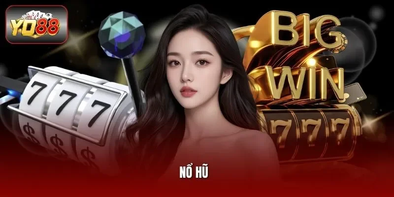 Nổ Hũ - Vận May Bùng Nổ Phần Thưởng Đổ Về Không Ngừng