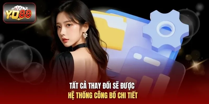 Tất cả thay đổi sẽ được hệ thống công bố chi tiết