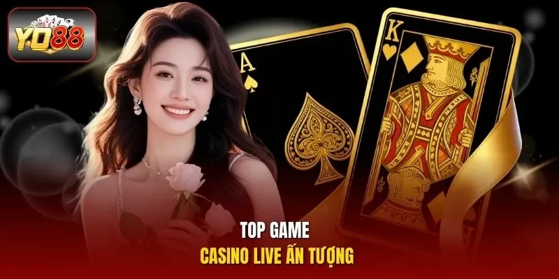 Top game Casino live ấn tượng
