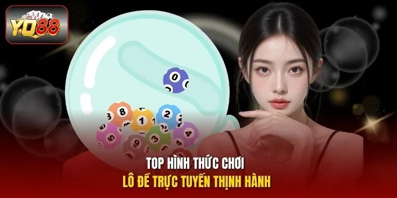 Top hình thức chơi lô đề trực tuyến thịnh hành