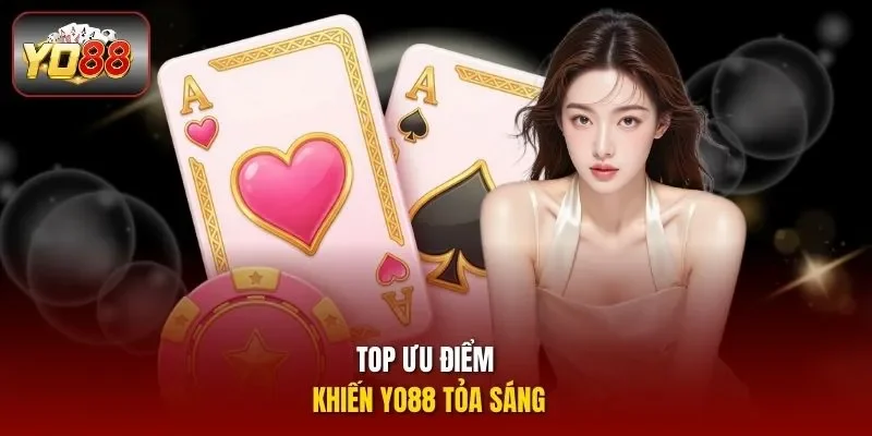 Top ưu điểm khiến YO88 tỏa sáng