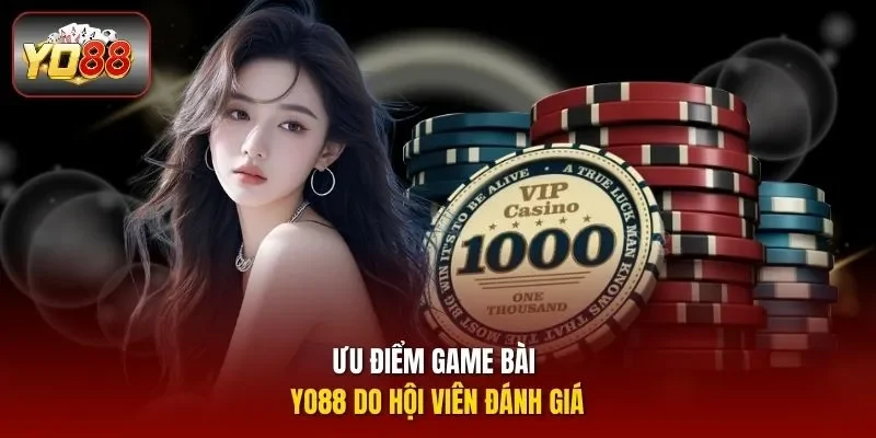 Ưu điểm game bài YO88 do hội viên đánh giá