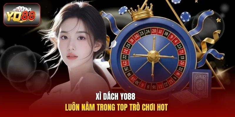 Xì dách YO88 luôn nằm trong top trò chơi hot