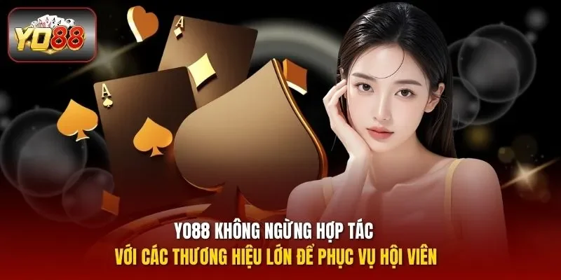YO88 không ngừng hợp tác với các thương hiệu lớn để phục vụ hội viên