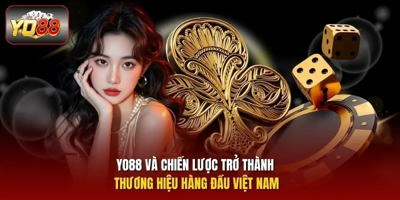 YO88 và chiến lược trở thành thương hiệu hàng đầu Việt Nam